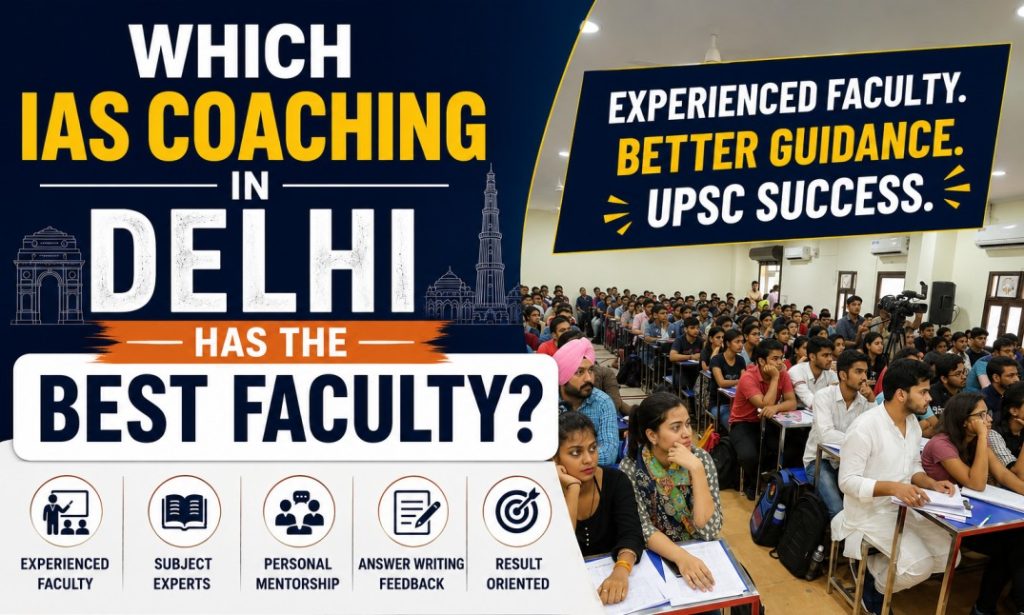 Which IAS Coaching in Delhi has the Best Faculty