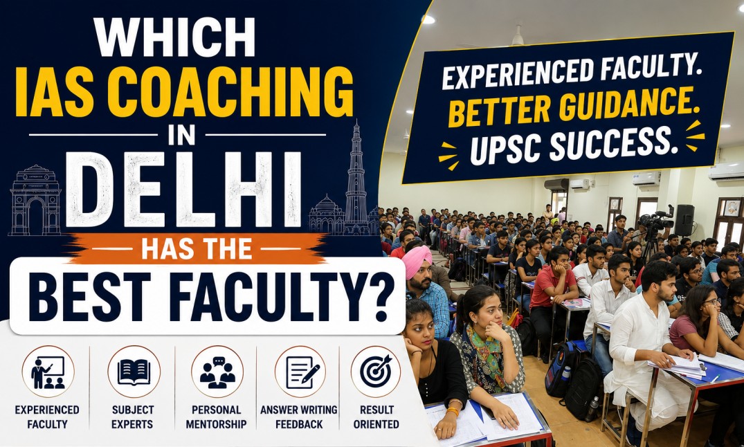 Which IAS Coaching in Delhi has the Best Faculty