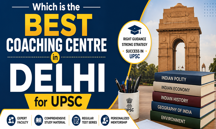 Which is the Best Coaching Centre in Delhi for UPSC